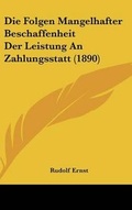 Cover: Die Folgen Mangelhafter Beschaffenheit Der Leistung an Zahlungsstatt (1890) - Kessinger Publishing