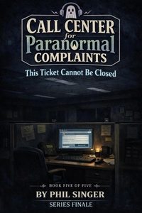 Enlarge image Cover: Call Center for Paranormal Complaints-This Ticket Cannot Be Closed - PHILLIP SINGER