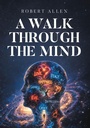 Cover: A Walk Through the Mind - Page Publishing, Inc.