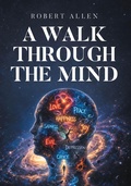 Cover: A Walk Through the Mind - Page Publishing, Inc.