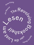 Cover: Anne K&ouml;nig, Jan Wenzel: The Revolving Bookshelf oder die Lust am Lesen - Spector Books