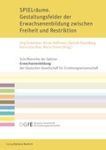 Cover: SPIELr&auml;ume. Gestaltungsfelder der Erwachsenenbildung zwischen Freiheit und Restriktion - Verlag Barbara Budrich