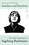 Cover: Ansichten und Einsichten. Zum 100. Geburtstag von Ingeborg Bachmann - onomato