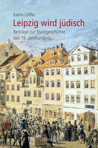 Enlarge image Cover: Leipzig wird jüdisch - Lehmstedt Verlag
