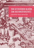 Cover: Von gestochenen Bildern zum Kulturg&uuml;terschutz - arthistoricum.net
