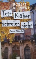 Cover: Tote Kr&auml;hen schreien nicht - Tatort Th&uuml;rnthal - Wieser Verlag