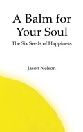 Cover: A Balm for Your Soul: The Six Seeds of Happiness - Jason Nelson