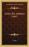Cover: Archie's Ambition (1867) - Kessinger Publishing