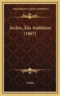 Enlarge image Cover: Archie's Ambition (1867) - Kessinger Publishing