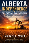 Cover: Alberta Independence: The Case for Taking Control - Michael J. Power