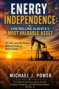 Cover: Energy Independence: Controlling Alberta's Most Valuable Asset - Michael J. Power