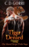 Cover: Tiger Denied: Die Island-Stripe-Pride-Saga Band 4 - C.D. Gorri