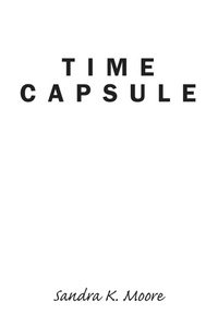 Enlarge image Cover: Time Capsule - Christian Faith Publishing, Inc.