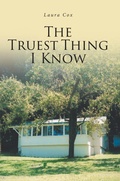 Cover: The Truest Thing I Know - Christian Faith Publishing, Inc.