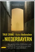 Cover: True Crime | Wahre Verbrechen in Niederbayern. - Bayerland
