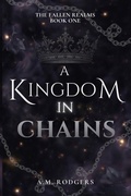 Cover: A Kingdom in Chains - Fallen Realms Publishing