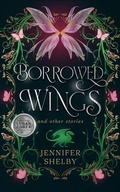 Cover: Borrowed Wings and other stories - Jennifer Shelby