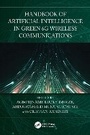 Cover: Handbook of Artificial Intelligence in Green 6G Wireless Communications - CRC Press