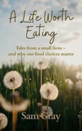 Cover: A Life Worth Eating - Hinterland Books