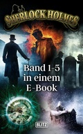Cover: Sherlock Holmes - Neue F&auml;lle - Band 1-5 in einem E-Book - Blitz Verlag