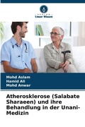 Cover: Atherosklerose (Salabate Sharaeen) und ihre Behandlung in der Unani-Medizin - Verlag Unser Wissen