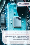 Cover: Heterostructured Triple Strained DG FET for Nanotechnology - LAP Lambert Academic Publishing