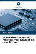 Cover: VLSI-Entwurf eines EKG-Monitors vom Konzept bis zum Silizium - Verlag Unser Wissen