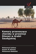 Cover: Komary przenoszace choroby w prowincji Dzazan w Arabii Saudyjskiej - Wydawnictwo Nasza Wiedza