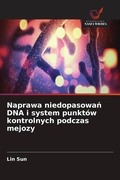Cover: Naprawa niedopasowan DNA i system punktow kontrolnych podczas mejozy - Wydawnictwo Nasza Wiedza