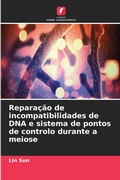 Cover: Reparacao de incompatibilidades de DNA e sistema de pontos de controlo durante a meiose - Edicoes Nosso Conhecimento