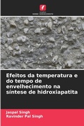 Cover: Efeitos da temperatura e do tempo de envelhecimento na sintese de hidroxiapatita - Edicoes Nosso Conhecimento