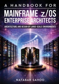 Cover: A Handbook for Mainframe z/OS Enterprise Architects - Architecture and Design of Large-Scale Environments - White Falcon Publishing