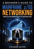 Cover: A Beginner's Guide to Mainframe z/OS Networking - Connecting and Communicating in the Mainframe World - Book 5 - White Falcon Publishing