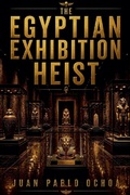 Cover: The Egyptian Exhibition Heist - Juan Pablo Ochoa