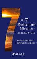 Cover: The 7 Retirement Mistakes Teachers Make - Brian Lee