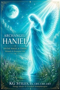 Cover: Archangel Haniel: Divine Magic & Timing ✦ Rituals & Essentials Oils - Health Mastery Press