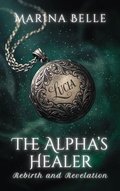 Cover: The Alpha's Healer: Rebirth and Revelation - Marina Belle