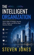 Cover: THE INTELLIGENT ORGANIZATION - United States