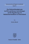 Cover: Das Herkunftslandprinzip im DSA und dessen Auswirkungen auf die Regulierung von Medienintermedi&auml;ren in Deutschland - Duncker & Humblot