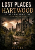 Cover: Lost Places I Hartwood, North Lanarkshire in Schottland - epubli