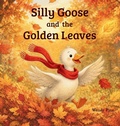 Cover: Silly Goose and the Golden Leaves - Rooted & Roaming Press