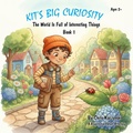 Cover: Kit's Big Curiosity: The World Is Full of Interesting Things - Little Sparks Books