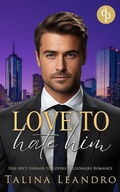 Cover: Love to Hate Him | Eine spicy Enemies to Lovers Millionaire Romance - dp DIGITAL PUBLISHERS GmbH