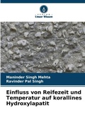 Cover: Einfluss von Reifezeit und Temperatur auf korallines Hydroxylapatit - Verlag Unser Wissen