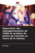 Cover: Reparation des mesappariements de l'ADN et systeme de points de controle au cours de la meiose - Editions Notre Savoir