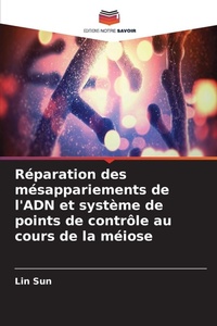 Enlarge image Cover: Reparation des mesappariements de l'ADN et systeme de points de controle au cours de la meiose - Editions Notre Savoir
