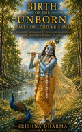 Cover: Birth of the Unborn: Tales of Lord Krishna: A dramatic retelling of Srimad Bhagavatam: The Beautiful Science of God - Krishna Dharma