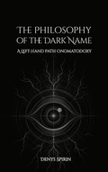 Cover: The Philosophy of the Dark Name: A Left-Hand Path Onomatodoxy - Denys Spirin