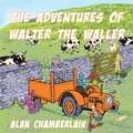 Cover: The Adventures of Walter the Waller - AuthorHouse UK