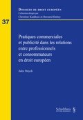 Cover: Pratiques commerciales et publicit&eacute; dans les relations entre professionnels et consommateurs en droit europ&eacute;en - Schulthess Juristische Medien